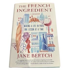 French Ingredient : Making a Life in Paris One Lesson at a Time; a Memoir by...